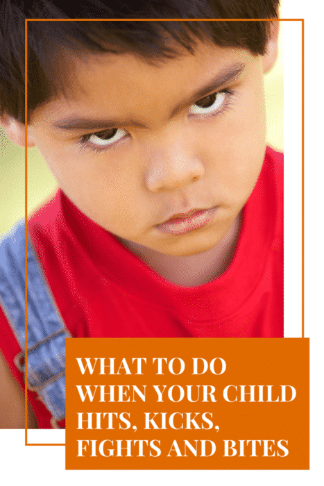 What To Do When Your Child Hits, Kicks, Bites and Fights