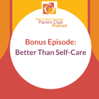 Bonus! This Is A Better Solution Than Self-Care For Parents
