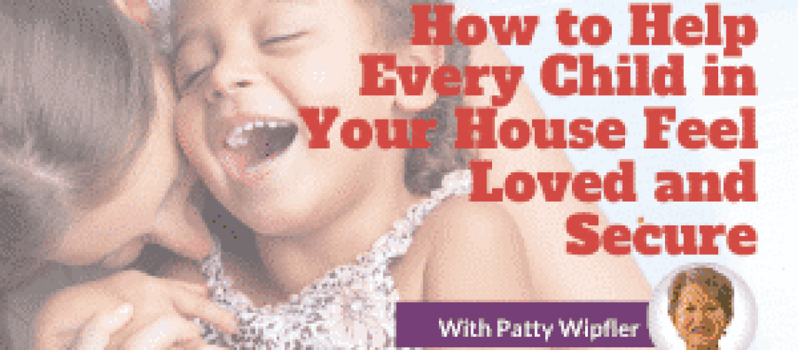 How to Help Every Child in Your House Feel Loved and Secure